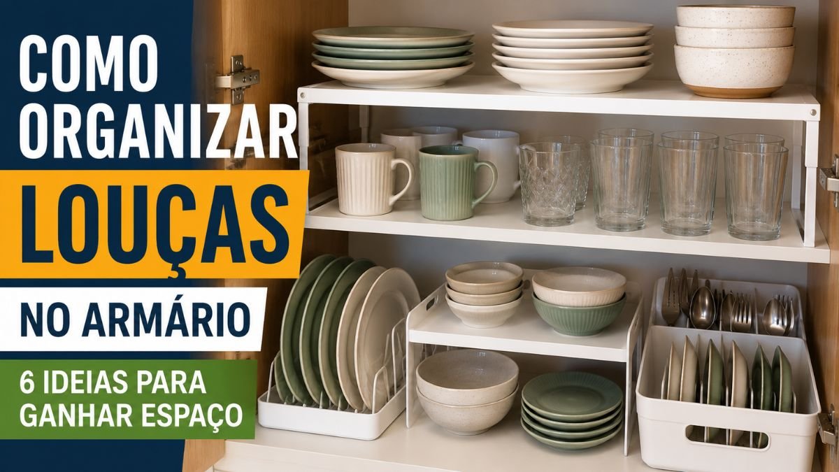 Como organizar louças no armário com pratos, copos e organizadores internos para ganhar espaço na cozinha